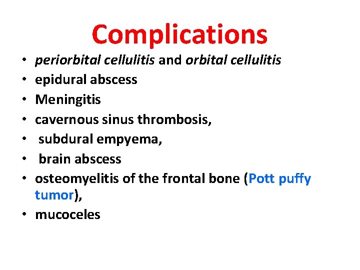 Complications periorbital cellulitis and orbital cellulitis epidural abscess Meningitis cavernous sinus thrombosis, subdural empyema,