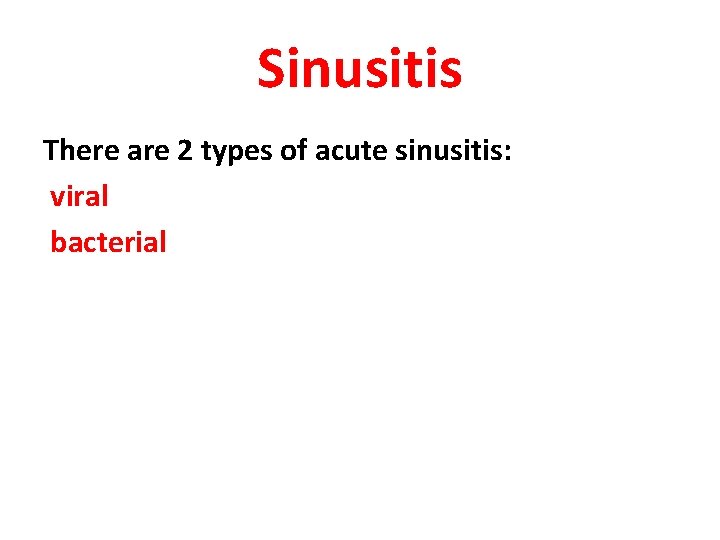 Sinusitis There are 2 types of acute sinusitis: viral bacterial 