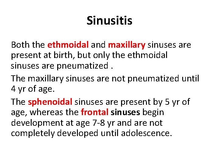 Sinusitis Both the ethmoidal and maxillary sinuses are present at birth, but only the