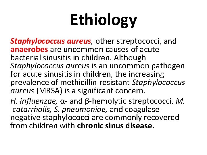 Ethiology Staphylococcus aureus, other streptococci, and anaerobes are uncommon causes of acute bacterial sinusitis