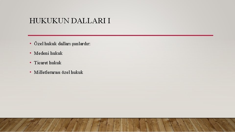 HUKUKUN DALLARI I • Özel hukuk dalları şunlardır: • Medeni hukuk • Ticaret hukuk