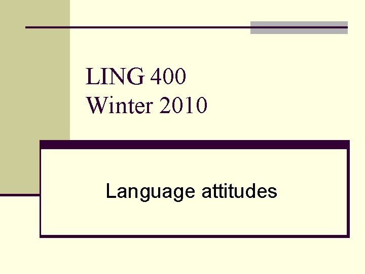 LING 400 Winter 2010 Language attitudes 