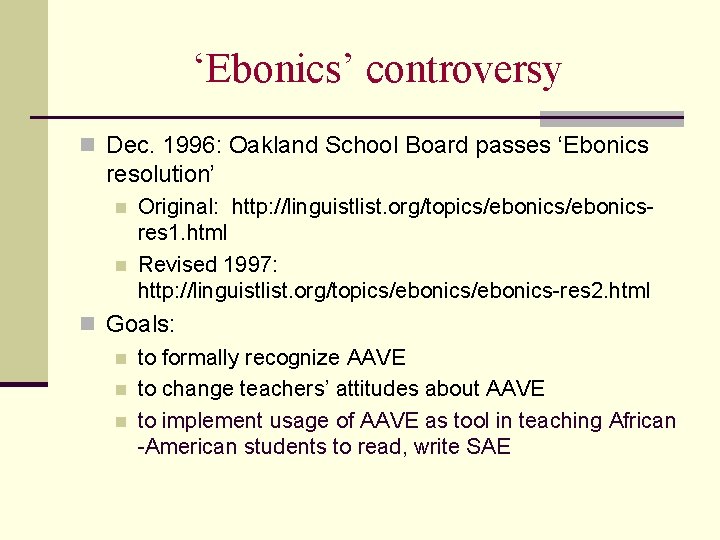 ‘Ebonics’ controversy n Dec. 1996: Oakland School Board passes ‘Ebonics resolution’ n n Original: