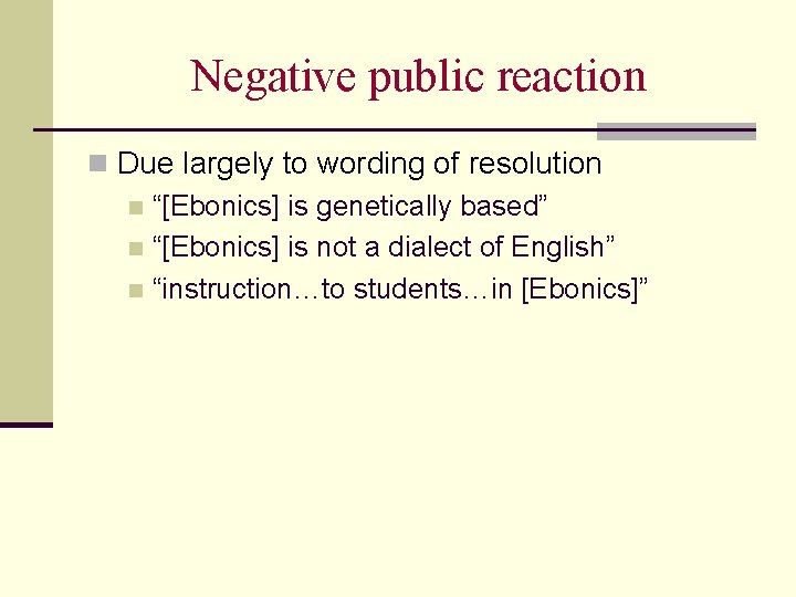 Negative public reaction n Due largely to wording of resolution n “[Ebonics] is genetically