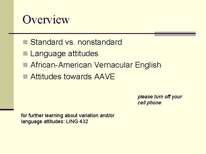 Overview n Standard vs. nonstandard n Language attitudes n African-American Vernacular English n Attitudes