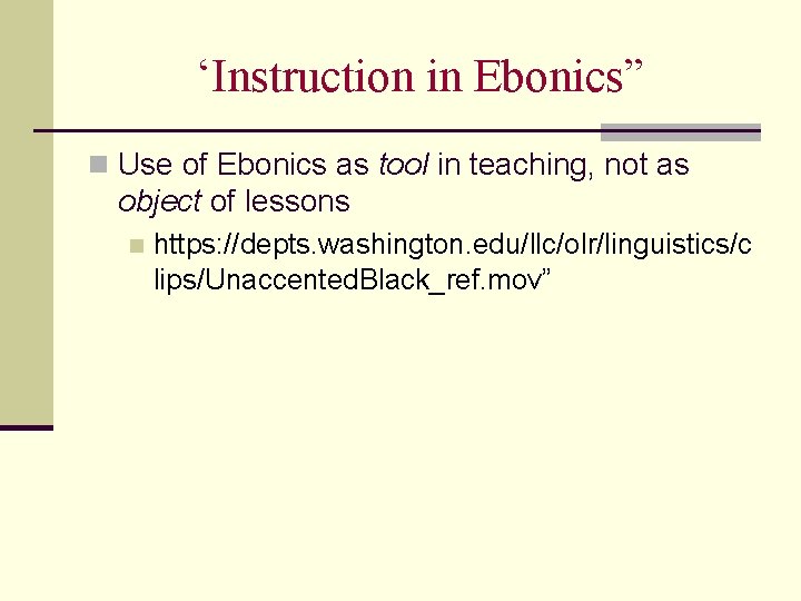 ‘Instruction in Ebonics” n Use of Ebonics as tool in teaching, not as object