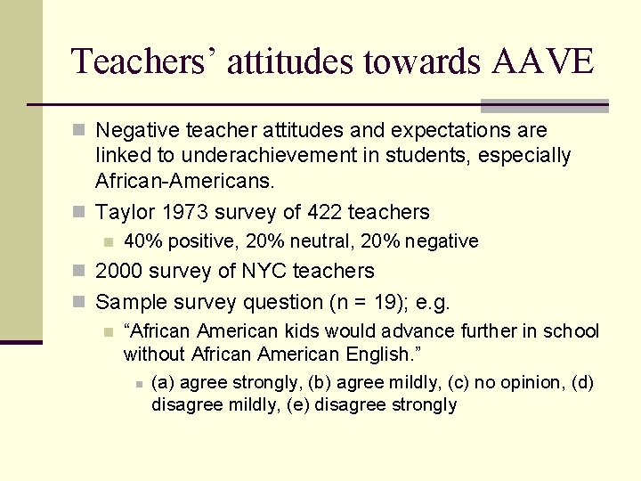 Teachers’ attitudes towards AAVE n Negative teacher attitudes and expectations are linked to underachievement