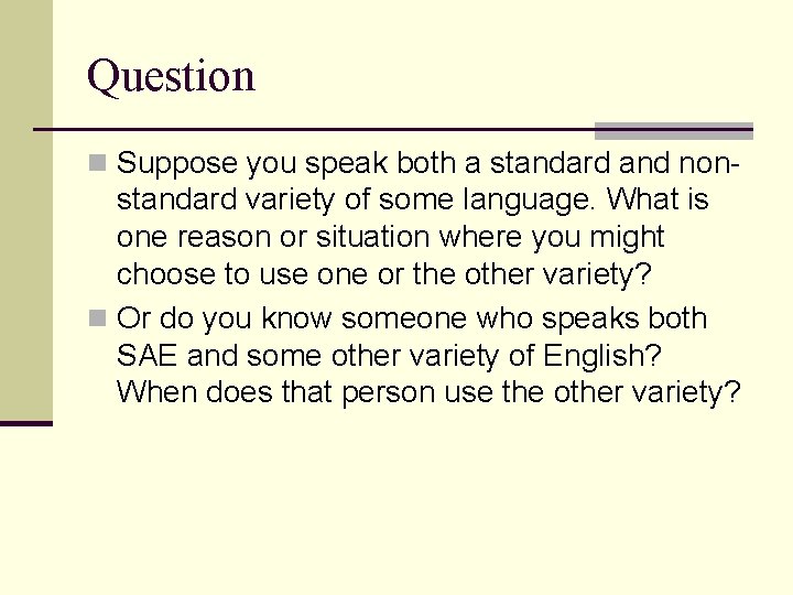 Question n Suppose you speak both a standard and non- standard variety of some