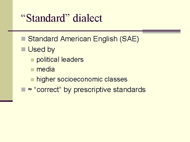 “Standard” dialect n Standard American English (SAE) n Used by n political leaders n