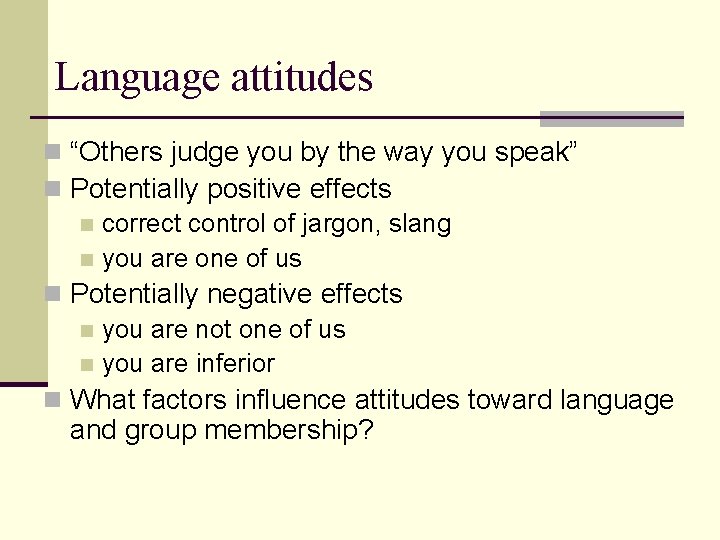 Language attitudes n “Others judge you by the way you speak” n Potentially positive