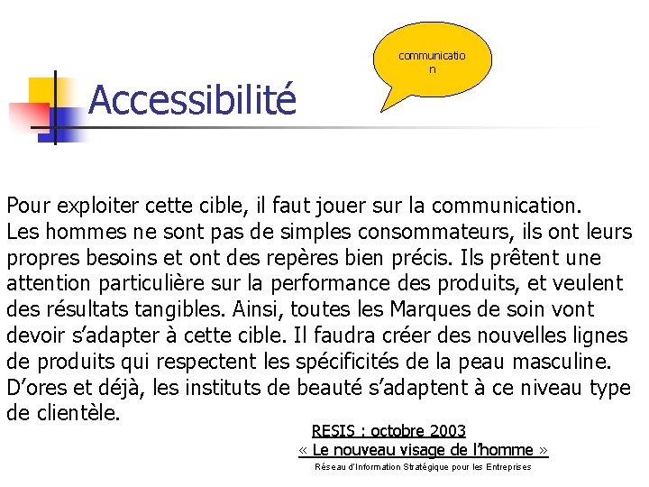 Accessibilité communicatio n Pour exploiter cette cible, il faut jouer sur la communication. Les