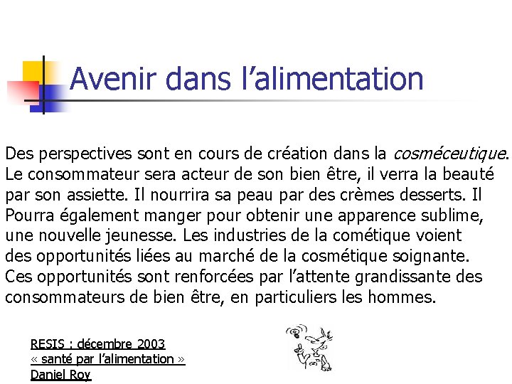 Avenir dans l’alimentation Des perspectives sont en cours de création dans la cosméceutique. Le