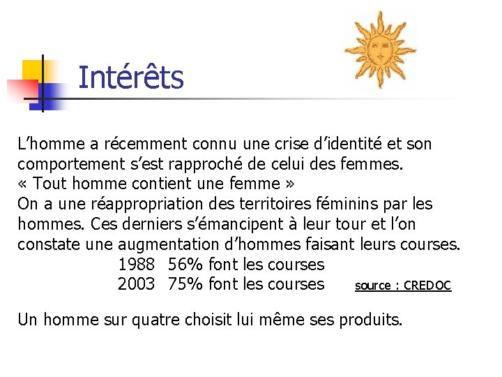 Intérêts L’homme a récemment connu une crise d’identité et son comportement s’est rapproché de