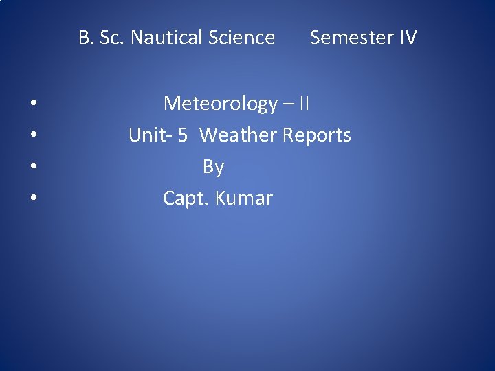 B. Sc. Nautical Science • • Semester IV Meteorology – II Unit- 5 Weather