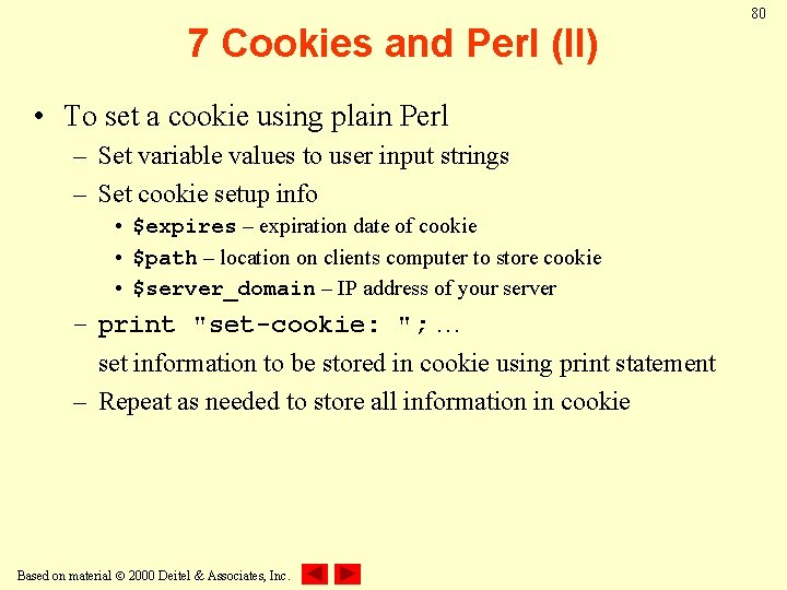 7 Cookies and Perl (II) • To set a cookie using plain Perl –