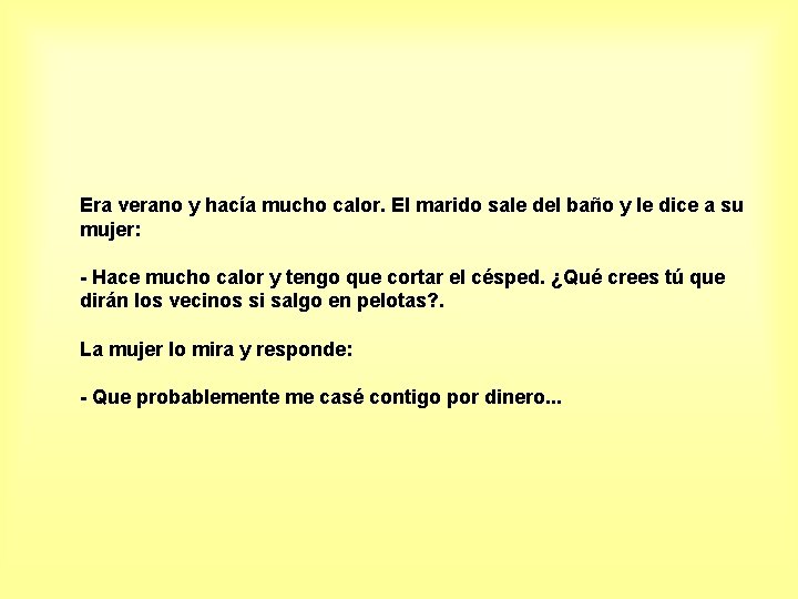 Era verano y hacía mucho calor. El marido sale del baño y le dice