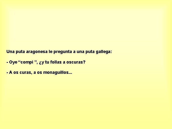 Una puta aragonesa le pregunta a una puta gallega: - Oye “compi ”, ¿y