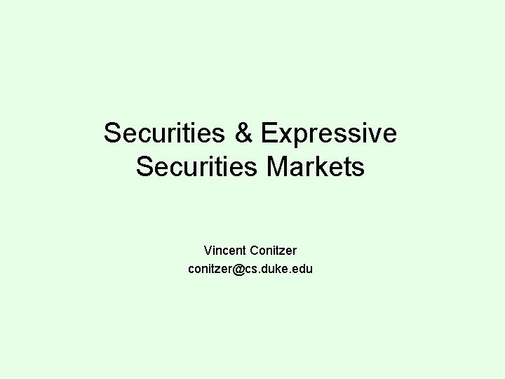 Securities & Expressive Securities Markets Vincent Conitzer conitzer@cs. duke. edu 