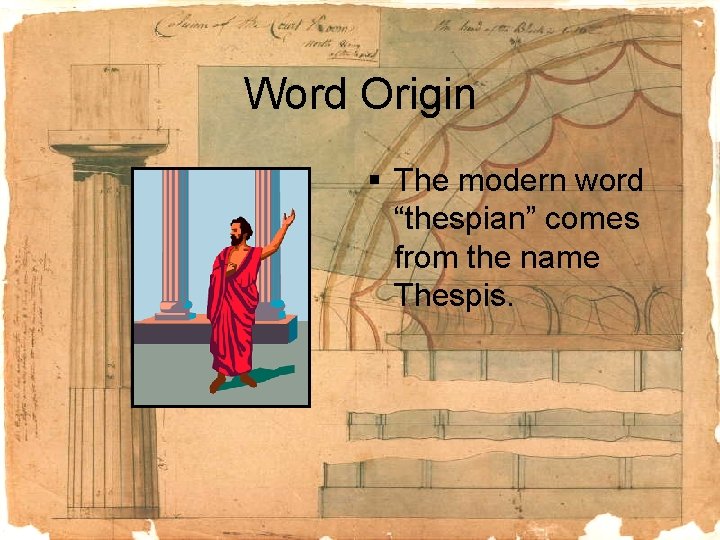 Word Origin § The modern word “thespian” comes from the name Thespis. 