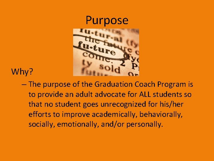 Purpose Why? – The purpose of the Graduation Coach Program is to provide an