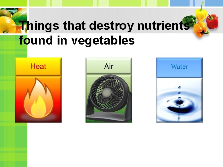 Things that destroy nutrients found in vegetables 