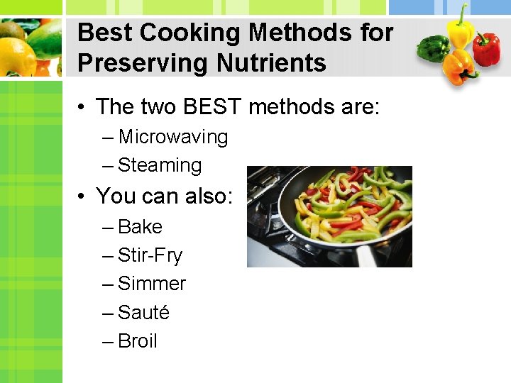 Best Cooking Methods for Preserving Nutrients • The two BEST methods are: – Microwaving