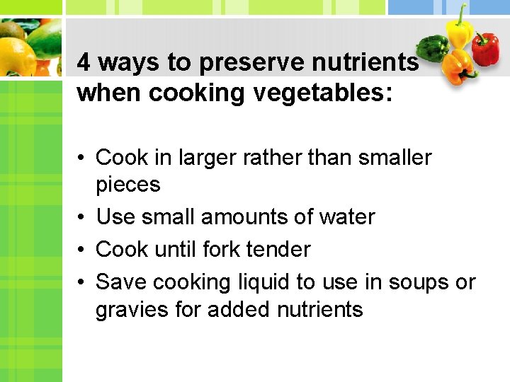 4 ways to preserve nutrients when cooking vegetables: • Cook in larger rather than