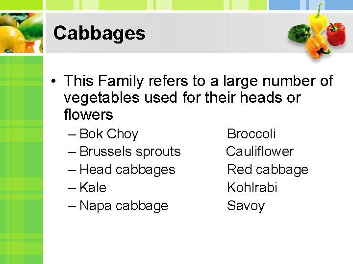 Cabbages • This Family refers to a large number of vegetables used for their