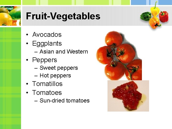Fruit-Vegetables • Avocados • Eggplants – Asian and Western • Peppers – Sweet peppers