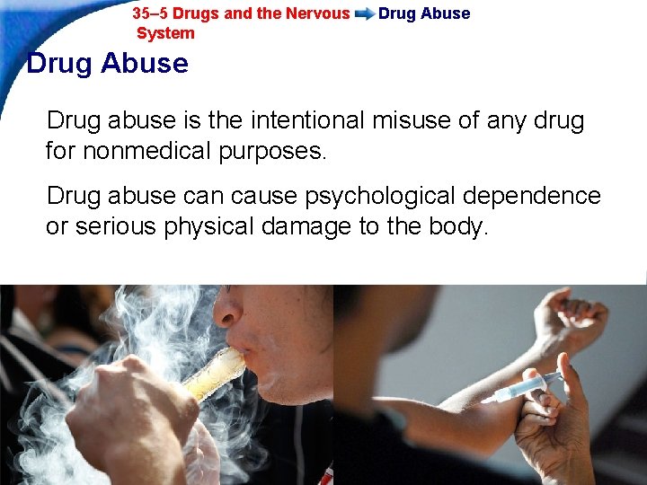 35– 5 Drugs and the Nervous System Drug Abuse Drug abuse is the intentional