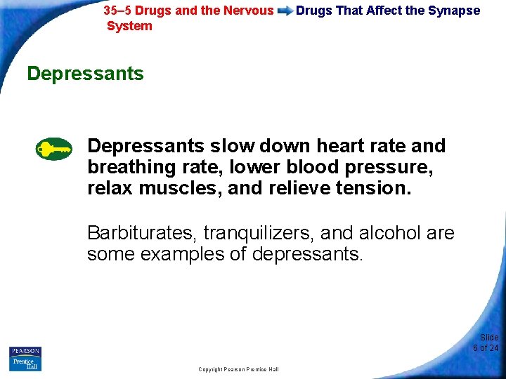 35– 5 Drugs and the Nervous System Drugs That Affect the Synapse Depressants slow