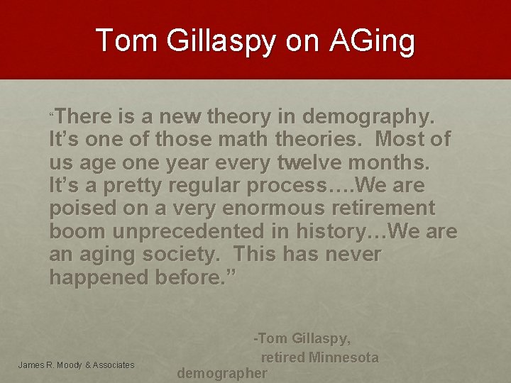 Tom Gillaspy on AGing “There is a new theory in demography. It’s one of