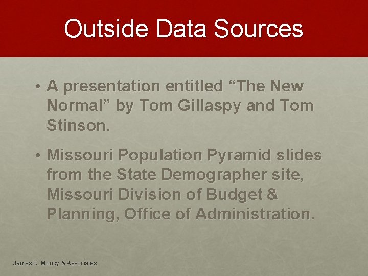 Outside Data Sources • A presentation entitled “The New Normal” by Tom Gillaspy and