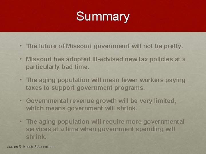 Summary • The future of Missouri government will not be pretty. • Missouri has