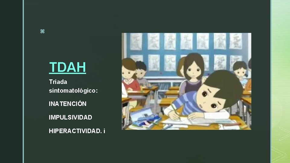 z TDAH Triada sintomatológico: INATENCIÓN IMPULSIVIDAD HIPERACTIVIDAD. i 