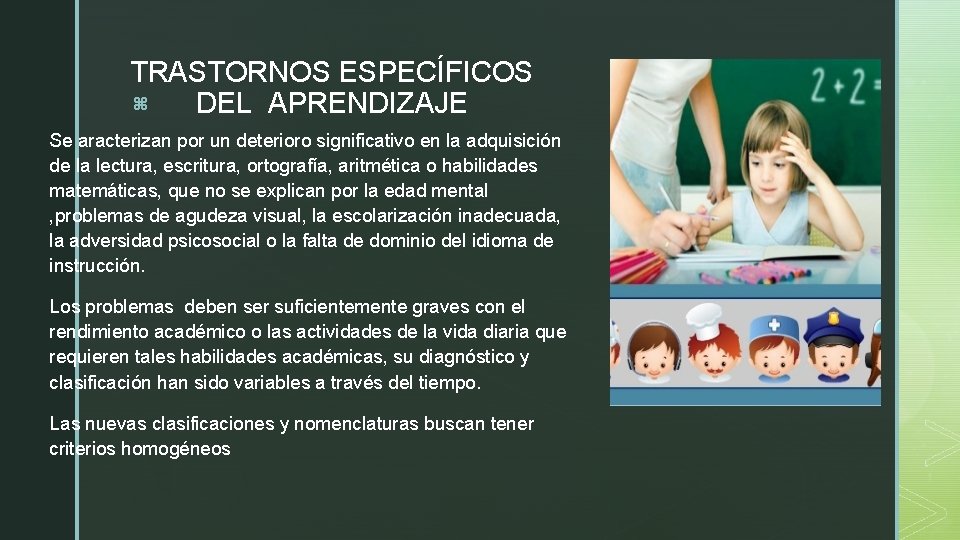 TRASTORNOS ESPECÍFICOS z DEL APRENDIZAJE Se aracterizan por un deterioro significativo en la adquisición