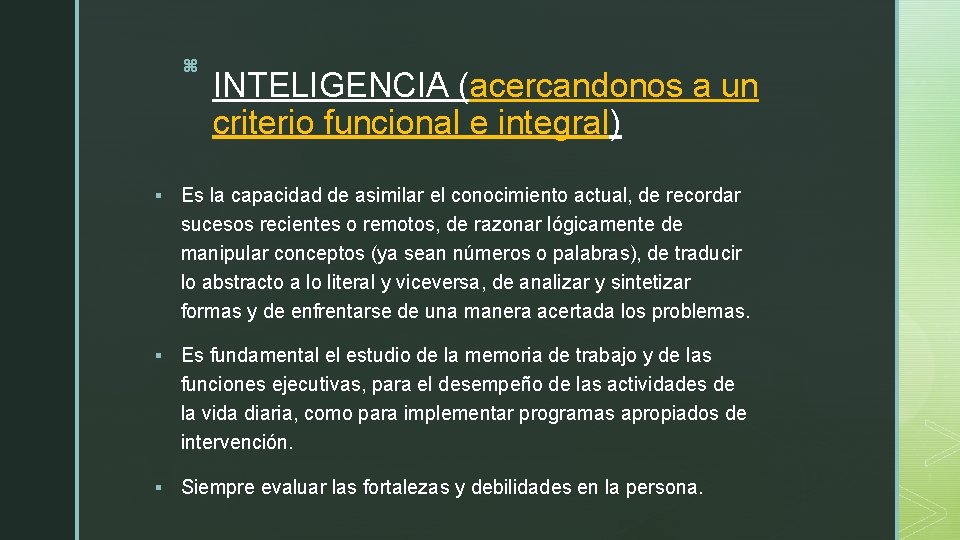 z INTELIGENCIA (acercandonos a un criterio funcional e integral) § Es la capacidad de