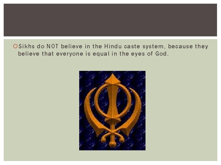  Sikhs do NOT believe in the Hindu caste system, because they believe that