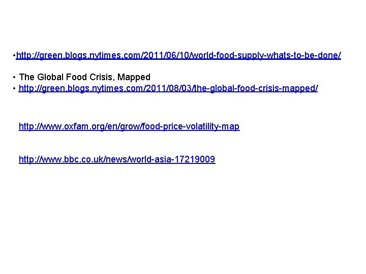  • http: //green. blogs. nytimes. com/2011/06/10/world-food-supply-whats-to-be-done/ • The Global Food Crisis, Mapped •