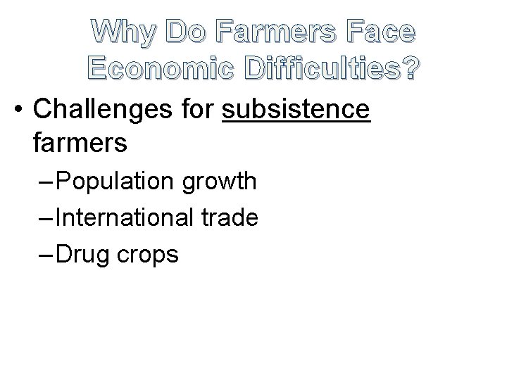 Why Do Farmers Face Economic Difficulties? • Challenges for subsistence farmers – Population growth Why Do Farmers Face Economic Difficulties? • Challenges for subsistence farmers – Population growth