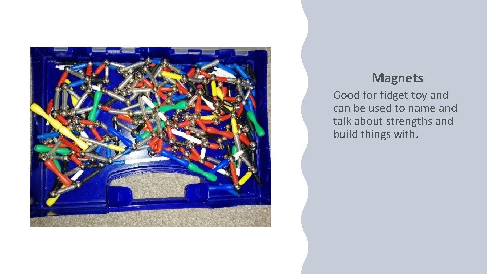 Magnets Good for fidget toy and can be used to name and talk about