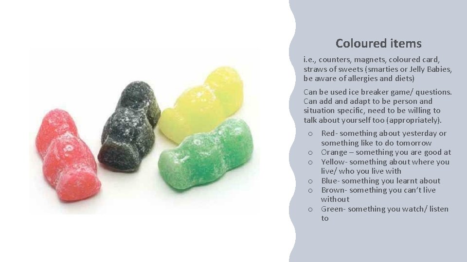 Coloured items i. e. , counters, magnets, coloured card, straws of sweets (smarties or