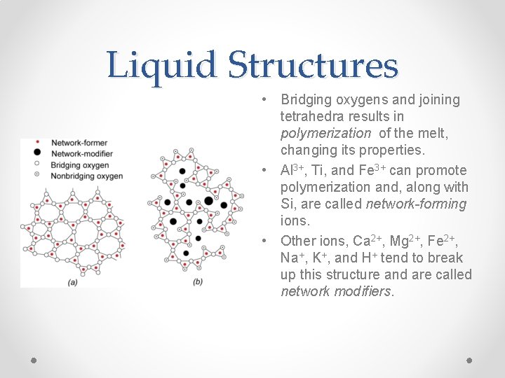 Liquid Structures • Bridging oxygens and joining tetrahedra results in polymerization of the melt,