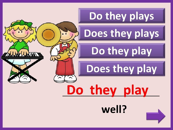 Do they plays Does they plays Do they play Does they play Do they