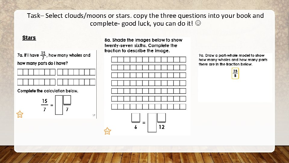 Task– Select clouds/moons or stars. copy the three questions into your book and complete-