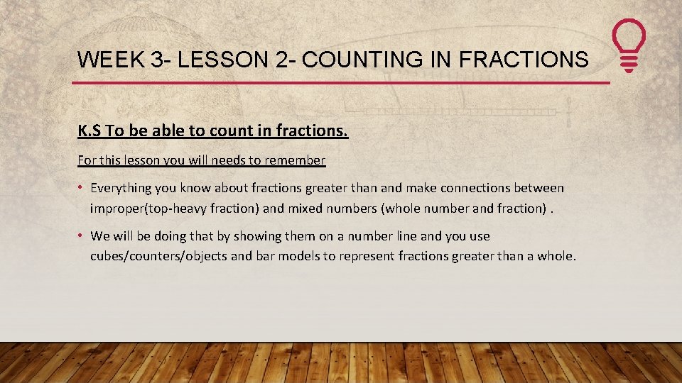 WEEK 3 - LESSON 2 - COUNTING IN FRACTIONS K. S To be able