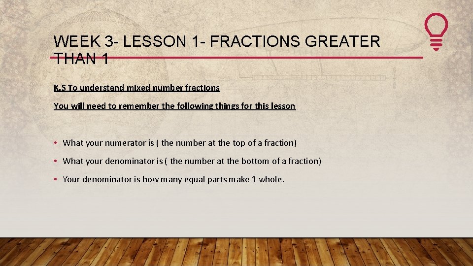 WEEK 3 - LESSON 1 - FRACTIONS GREATER THAN 1 K. S To understand