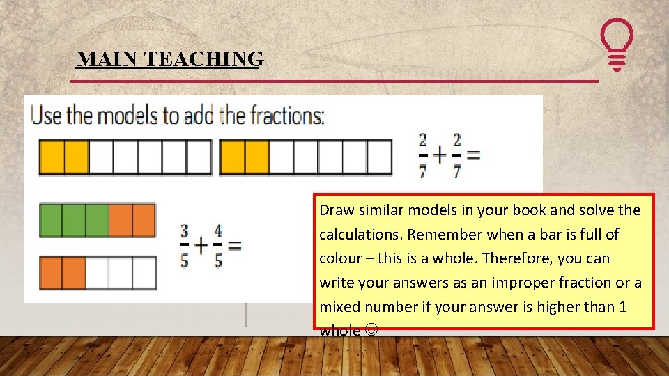 MAIN TEACHING Draw similar models in your book and solve the calculations. Remember when