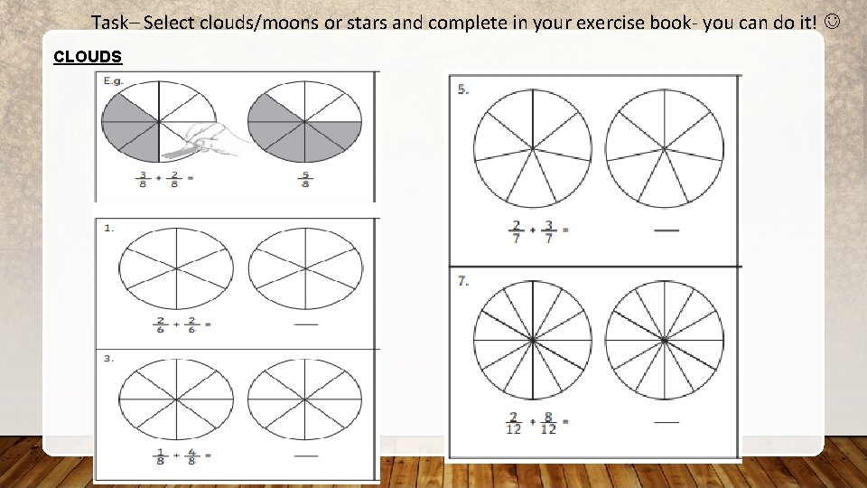 Task– Select clouds/moons or stars and complete in your exercise book- you can do