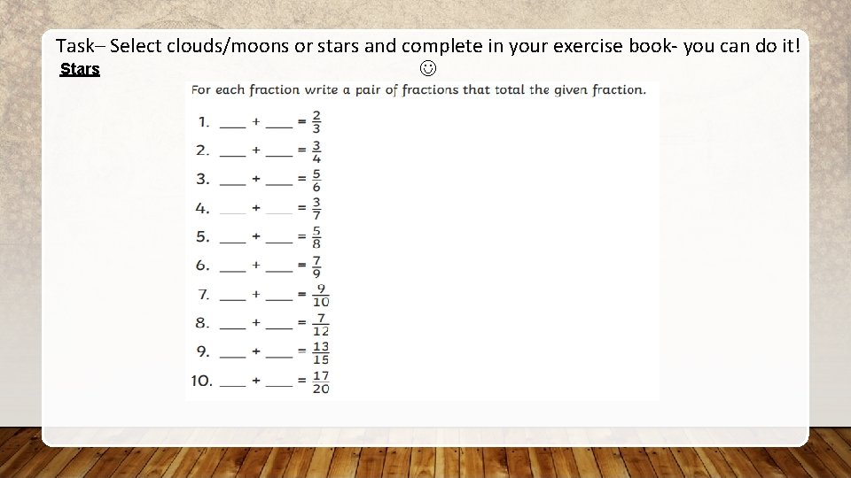 Task– Select clouds/moons or stars and complete in your exercise book- you can do